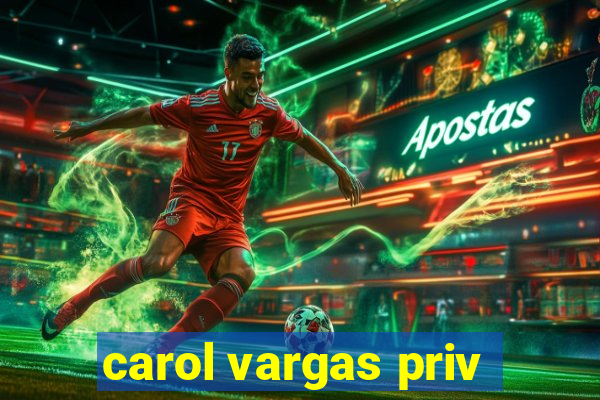 carol vargas priv